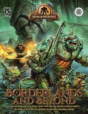 Iron Kingdoms Roleplaying Game: Borderlands and Beyond Campaign Setting